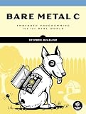 Bare Metal C: Embedded Programming for the Real World