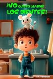 ¡No quiero lavarme los dientes!: Libro infantil 6 - 7 años. Martín conoce al Ratoncito Pérez