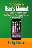iPhone 6 User's Manual: Tips & Tricks to Unleash the Power of Your Smartphone! by Johnson, Shelby (2014) Paperback